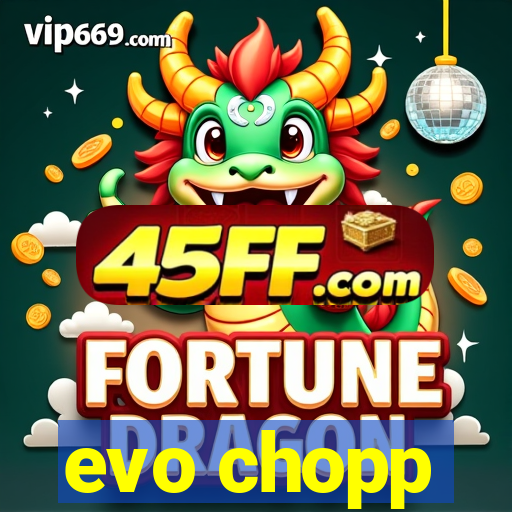 evo chopp